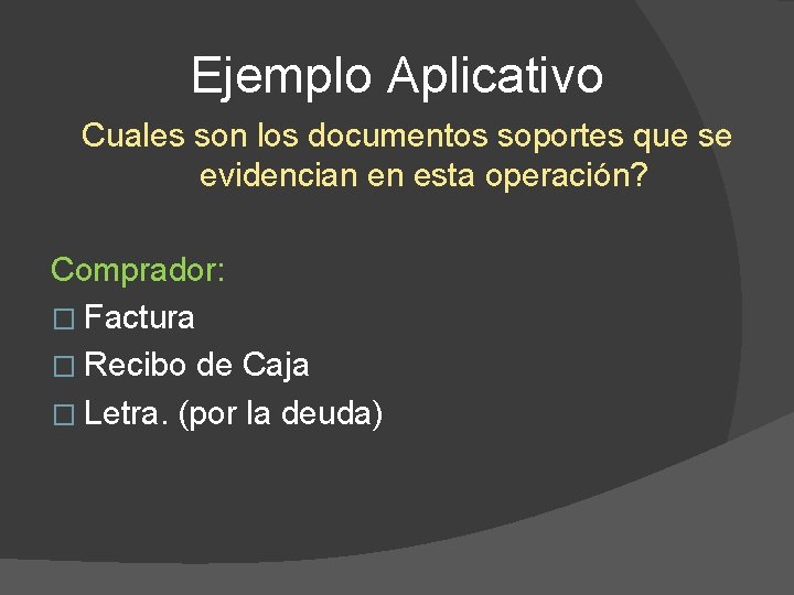 Ejemplo Aplicativo Cuales son los documentos soportes que se evidencian en esta operación? Comprador: