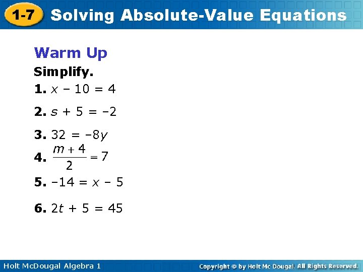 1 -7 Solving Absolute-Value Equations Warm Up Simplify. 1. x – 10 = 4