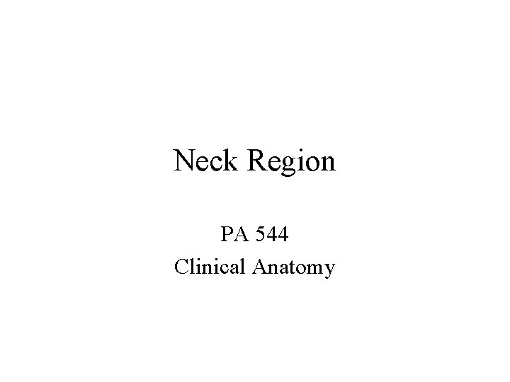 Neck Region PA 544 Clinical Anatomy 