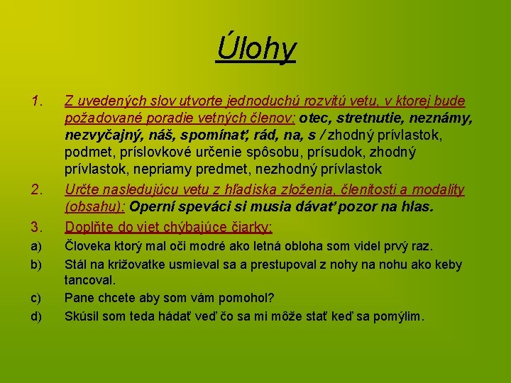 Úlohy 1. 2. 3. a) b) c) d) Z uvedených slov utvorte jednoduchú rozvitú