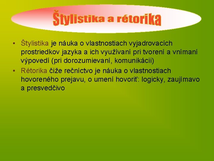  • Štylistika je náuka o vlastnostiach vyjadrovacích prostriedkov jazyka a ich využívaní pri