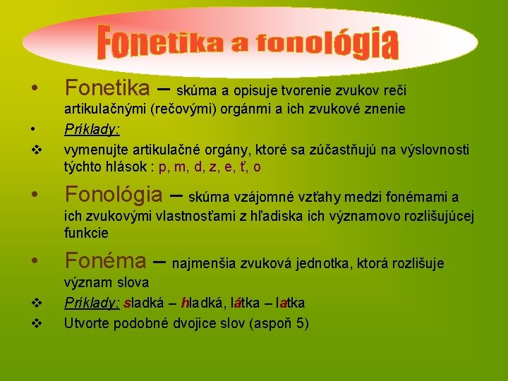  • Fonetika – skúma a opisuje tvorenie zvukov reči • v artikulačnými (rečovými)