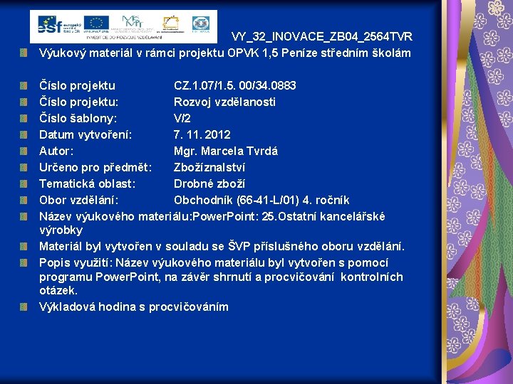 VY_32_INOVACE_ZB 04_2564 TVR Výukový materiál v rámci projektu OPVK 1, 5 Peníze středním školám