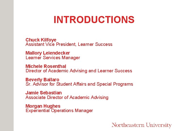 INTRODUCTIONS Chuck Kilfoye Assistant Vice President, Learner Success Mallory Leiendecker Learner Services Manager Michele