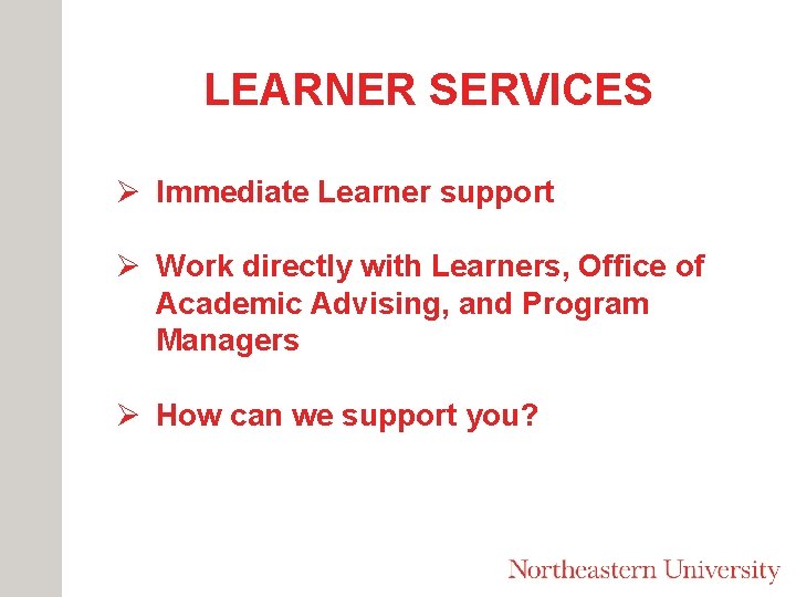 LEARNER SERVICES Ø Immediate Learner support Ø Work directly with Learners, Office of Academic