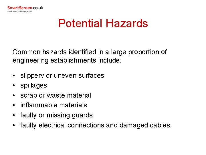 Potential Hazards Common hazards identified in a large proportion of engineering establishments include: •