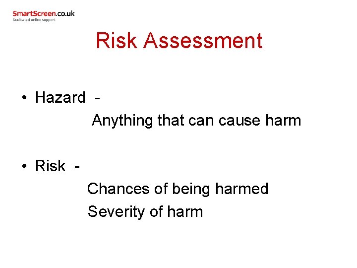 Risk Assessment • Hazard Anything that can cause harm • Risk Chances of being