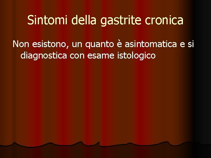 Sintomi della gastrite cronica Non esistono, un quanto è asintomatica e si diagnostica con