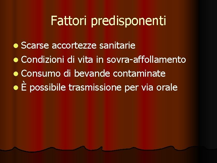 Fattori predisponenti l Scarse accortezze sanitarie l Condizioni di vita in sovra-affollamento l Consumo