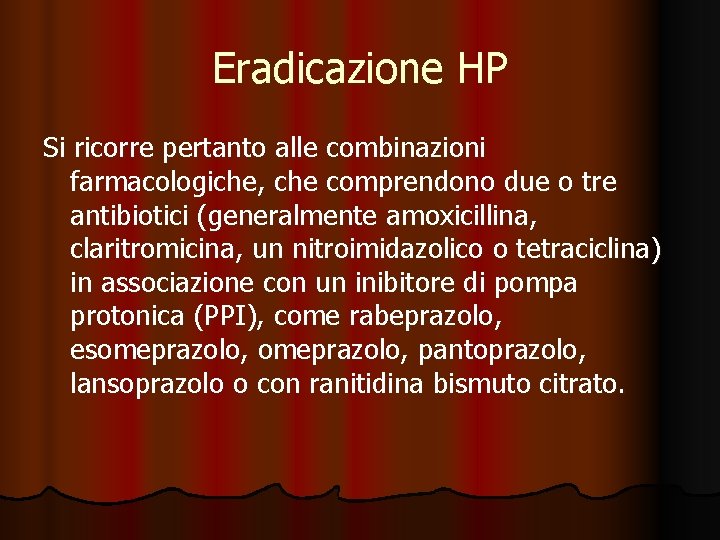 Eradicazione HP Si ricorre pertanto alle combinazioni farmacologiche, che comprendono due o tre antibiotici