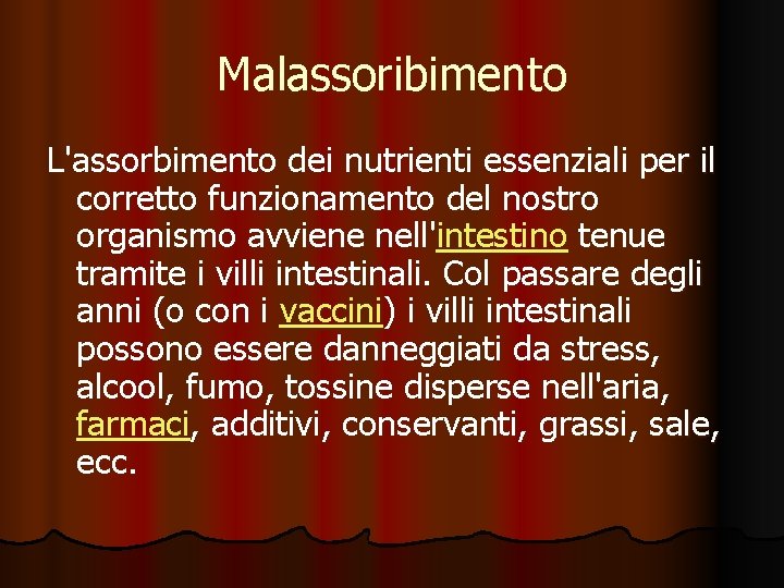 Malassoribimento L'assorbimento dei nutrienti essenziali per il corretto funzionamento del nostro organismo avviene nell'intestino