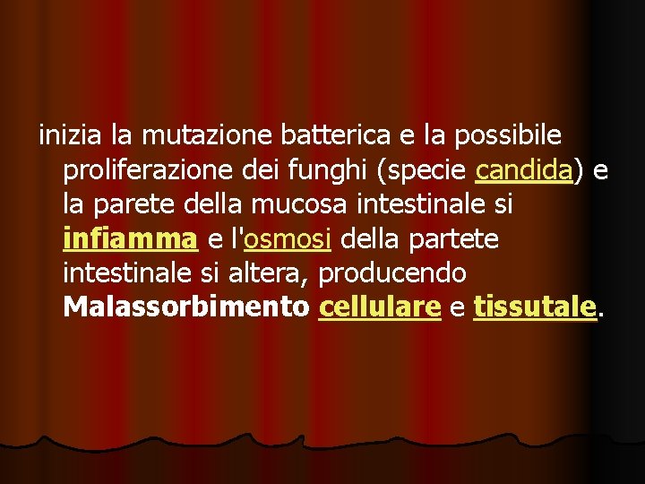 inizia la mutazione batterica e la possibile proliferazione dei funghi (specie candida) e la