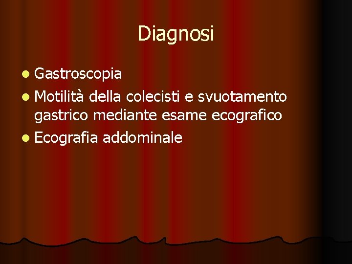 Diagnosi l Gastroscopia l Motilità della colecisti e svuotamento gastrico mediante esame ecografico l