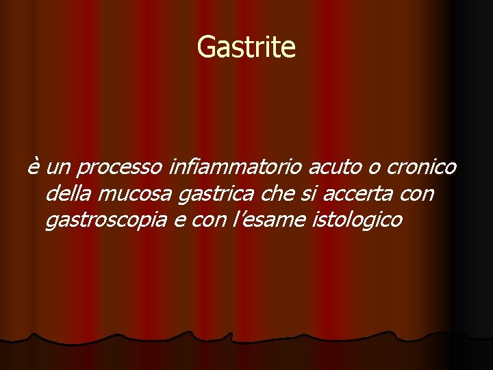 Gastrite è un processo infiammatorio acuto o cronico della mucosa gastrica che si accerta