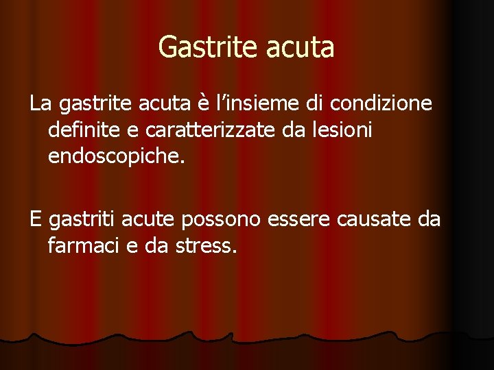 Gastrite acuta La gastrite acuta è l’insieme di condizione definite e caratterizzate da lesioni