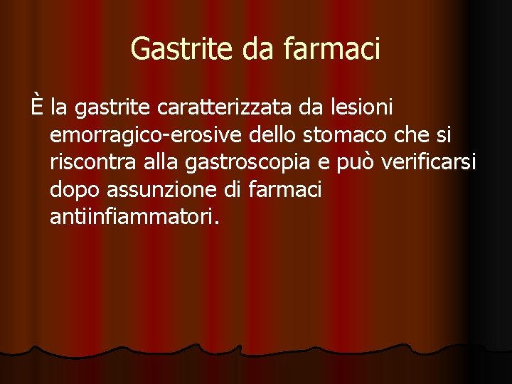 Gastrite da farmaci È la gastrite caratterizzata da lesioni emorragico-erosive dello stomaco che si