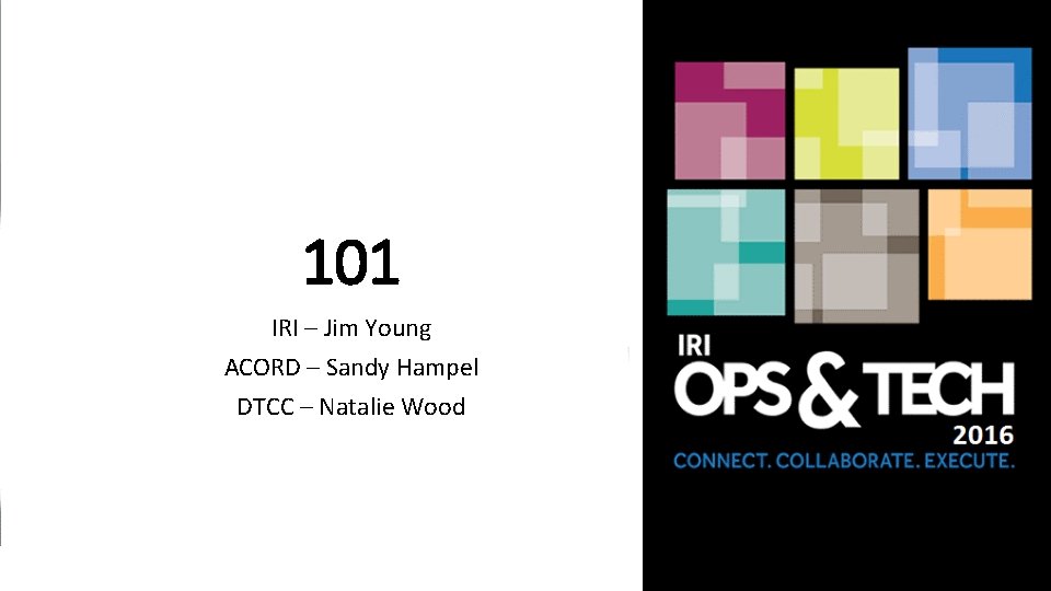 101 IRI – Jim Young ACORD – Sandy Hampel DTCC – Natalie Wood 2016