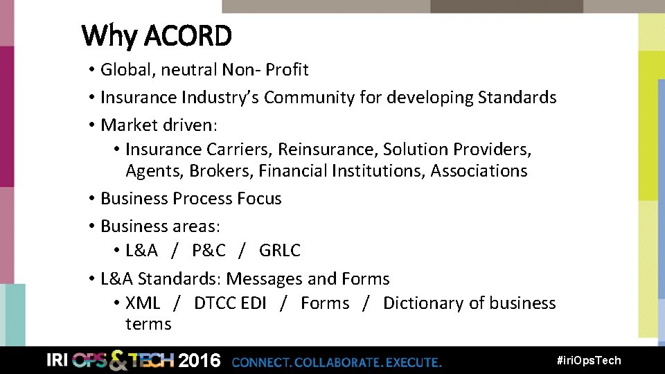 Why ACORD • Global, neutral Non- Profit • Insurance Industry’s Community for developing Standards