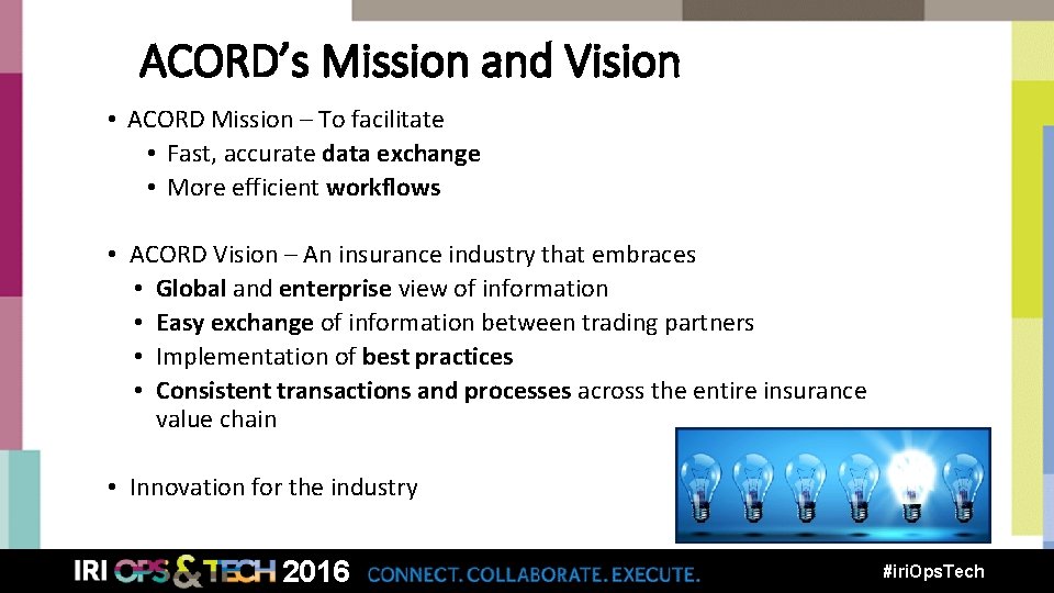 ACORD’s Mission and Vision • ACORD Mission – To facilitate • Fast, accurate data