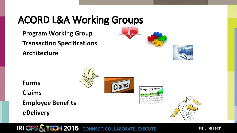 ACORD L&A Working Groups Program Working Group Transaction Specifications Architecture Forms Claims Employee Benefits