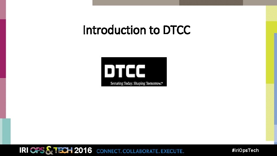 Introduction to DTCC 2016 #iri. Ops. Tech 