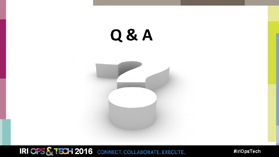 Q&A 2016 #iri. Ops. Tech 