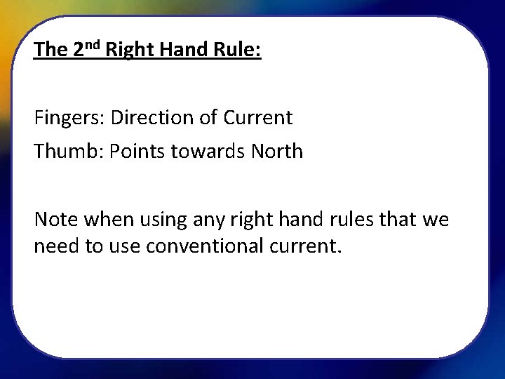 The 2 nd Right Hand Rule: Fingers: Direction of Current Thumb: Points towards North