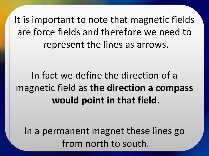 It is important to note that magnetic fields are force fields and therefore we