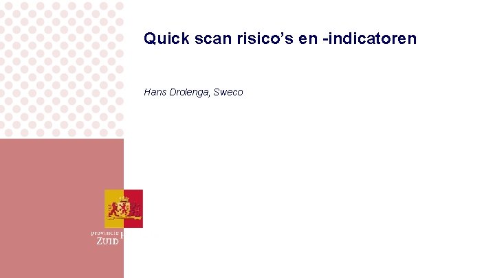 Quick scan risico’s en -indicatoren Hans Drolenga, Sweco 