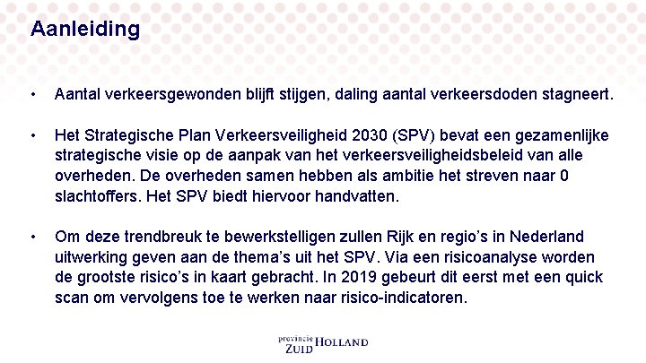 Aanleiding • Aantal verkeersgewonden blijft stijgen, daling aantal verkeersdoden stagneert. • Het Strategische Plan