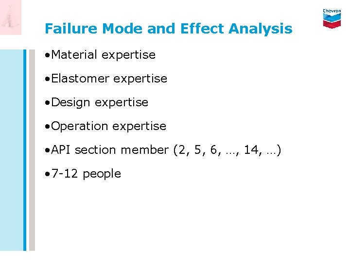 Failure Mode and Effect Analysis • Material expertise • Elastomer expertise • Design expertise