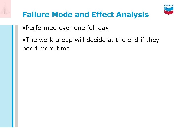 Failure Mode and Effect Analysis • Performed over one full day • The work