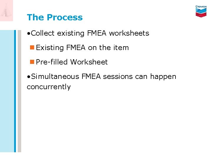 The Process • Collect existing FMEA worksheets n Existing FMEA on the item n