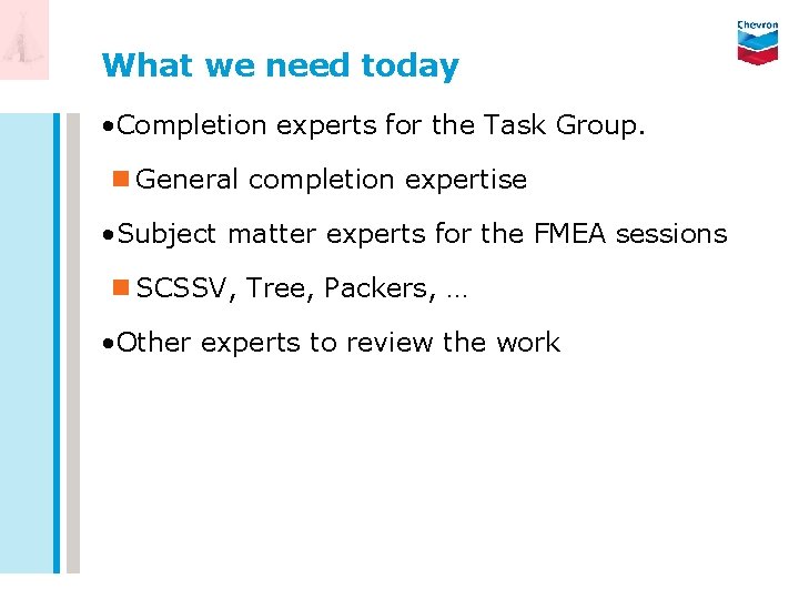 What we need today • Completion experts for the Task Group. n General completion