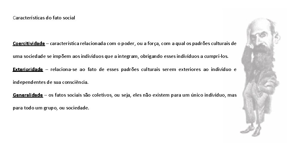 Características do fato social Coercitividade – característica relacionada com o poder, ou a força,