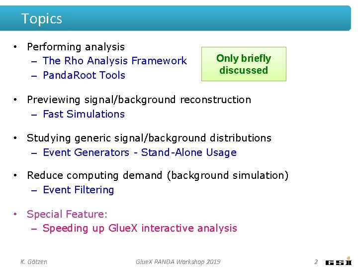 Topics • Performing analysis – The Rho Analysis Framework – Panda. Root Tools Only