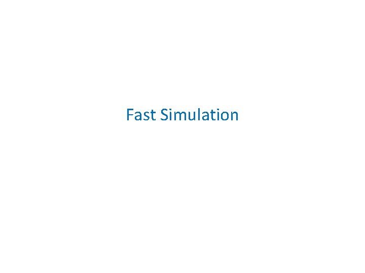 Fast Simulation 