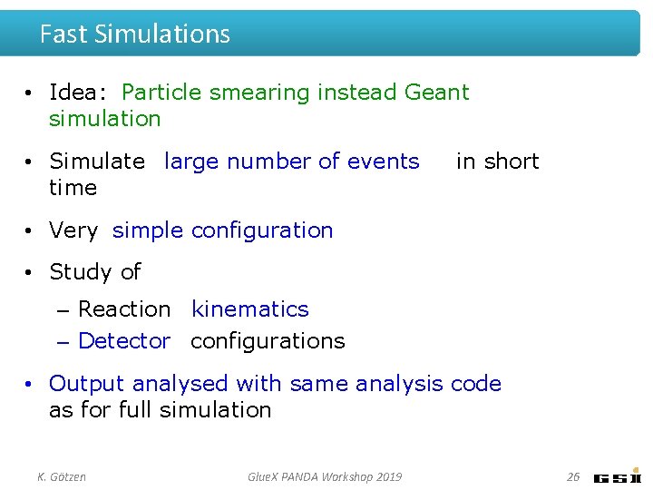 Fast Simulations • Idea: Particle smearing instead Geant simulation • Simulate large number of
