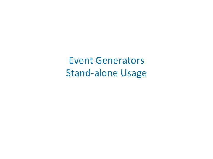 Event Generators Stand-alone Usage 