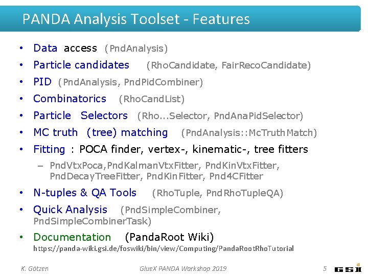 PANDA Analysis Toolset - Features • Data access (Pnd. Analysis) • Particle candidates (Rho.