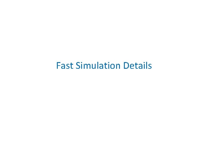 Fast Simulation Details 