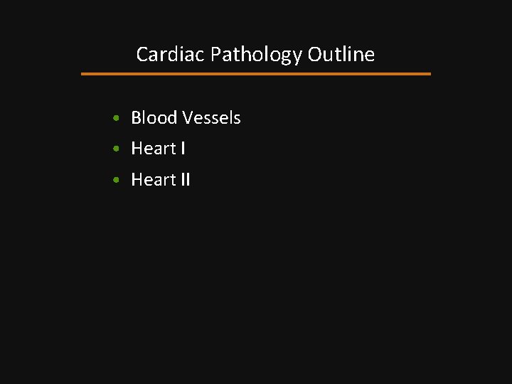 Cardiac Pathology Outline • Blood Vessels • Heart II 