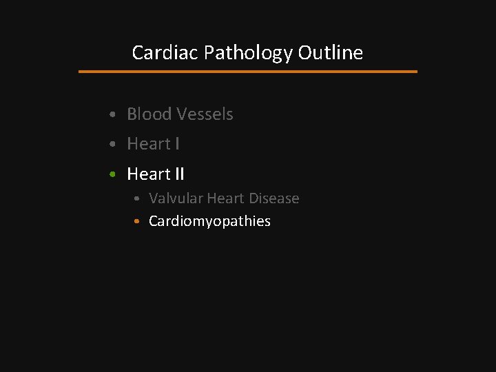 Cardiac Pathology Outline • Blood Vessels • Heart II • Valvular Heart Disease •