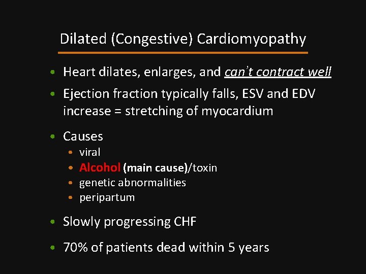 Dilated (Congestive) Cardiomyopathy • Heart dilates, enlarges, and can’t contract well • Ejection fraction