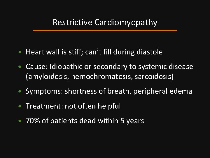 Restrictive Cardiomyopathy • Heart wall is stiff; can’t fill during diastole • Cause: Idiopathic