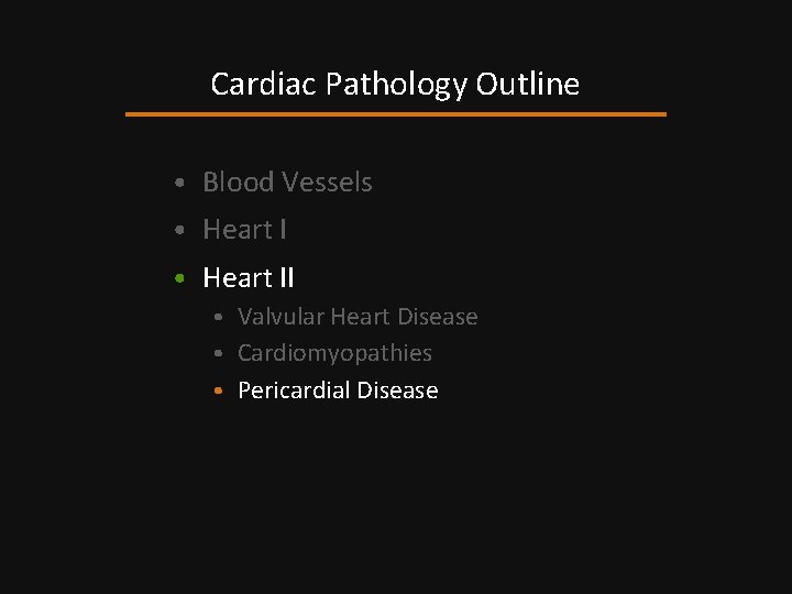Cardiac Pathology Outline • Blood Vessels • Heart II • Valvular Heart Disease •
