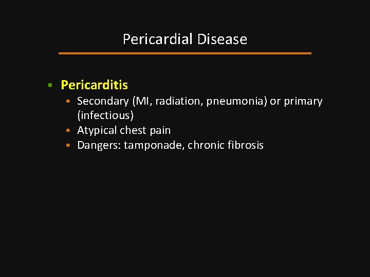 Pericardial Disease • Pericarditis • Secondary (MI, radiation, pneumonia) or primary (infectious) • Atypical
