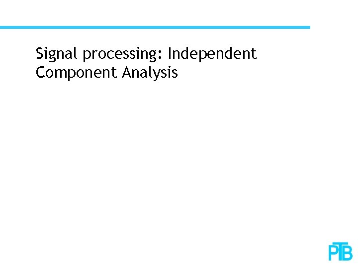 Signal processing: Independent Component Analysis 