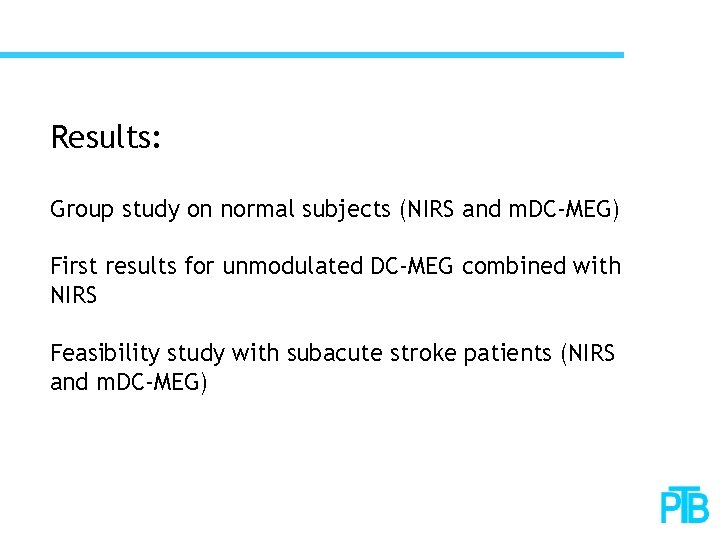 Results: Group study on normal subjects (NIRS and m. DC-MEG) First results for unmodulated
