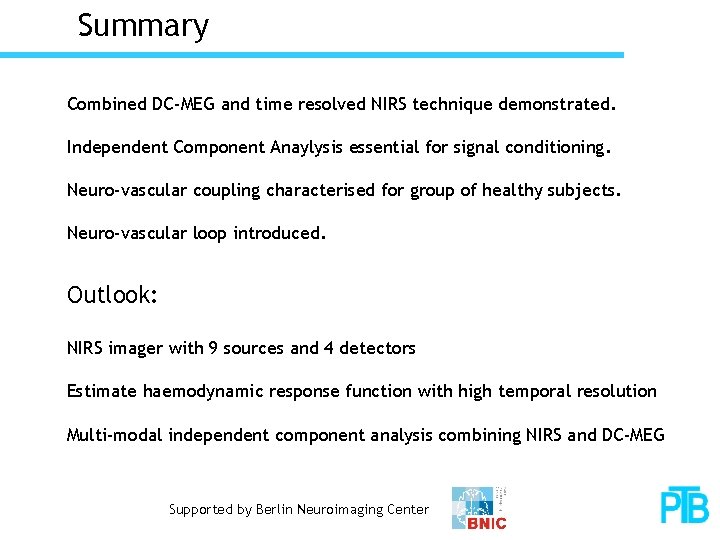 Summary Combined DC-MEG and time resolved NIRS technique demonstrated. Independent Component Anaylysis essential for